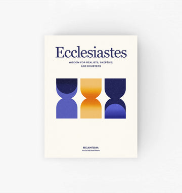 Ecclesiastes: Wisdom for Realists, Skeptics, and Doubters