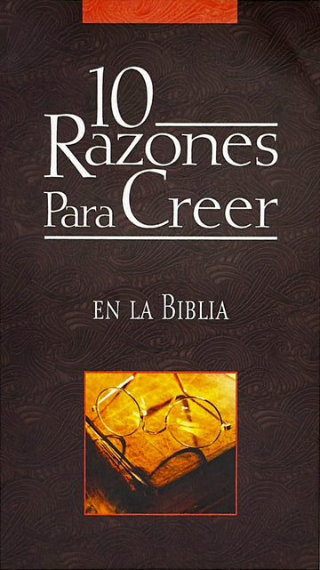 10 razones para creer en la Biblia | 10 Reasons to Believe in the Bible (Spanish Edition)