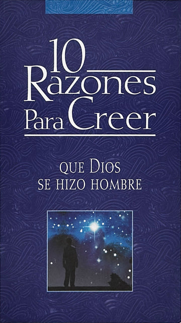 10 razones para creer que Dios se hizo hombre | 10 Reasons to Believe That God Became a Man (Spanish Edition)